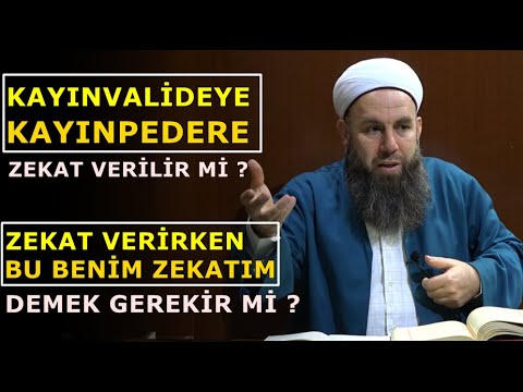 KAYINPEDERE,KAYINVALİDEYE ZEKAT VERİLİR Mİ ? ZEKAT VERİRKEN İLLA SÖYLEMEK GEREKİR Mİ ?