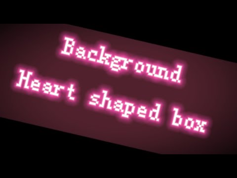 Background Heart shaped box meme // BY dark toffee •