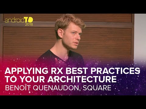 Applying Rx Best Practices to Your Architecture - Benoît Quenaudon - AndroidTO 2018 [DevFest18]