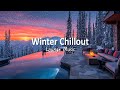 Sunset Lounge Chillout ️ Peaceful Winter Lounge Music For Relax Unwind Winter Ambient