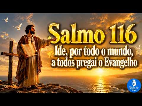 Salmo 116 - Ide, Por Todo O Mundo, A Todos…