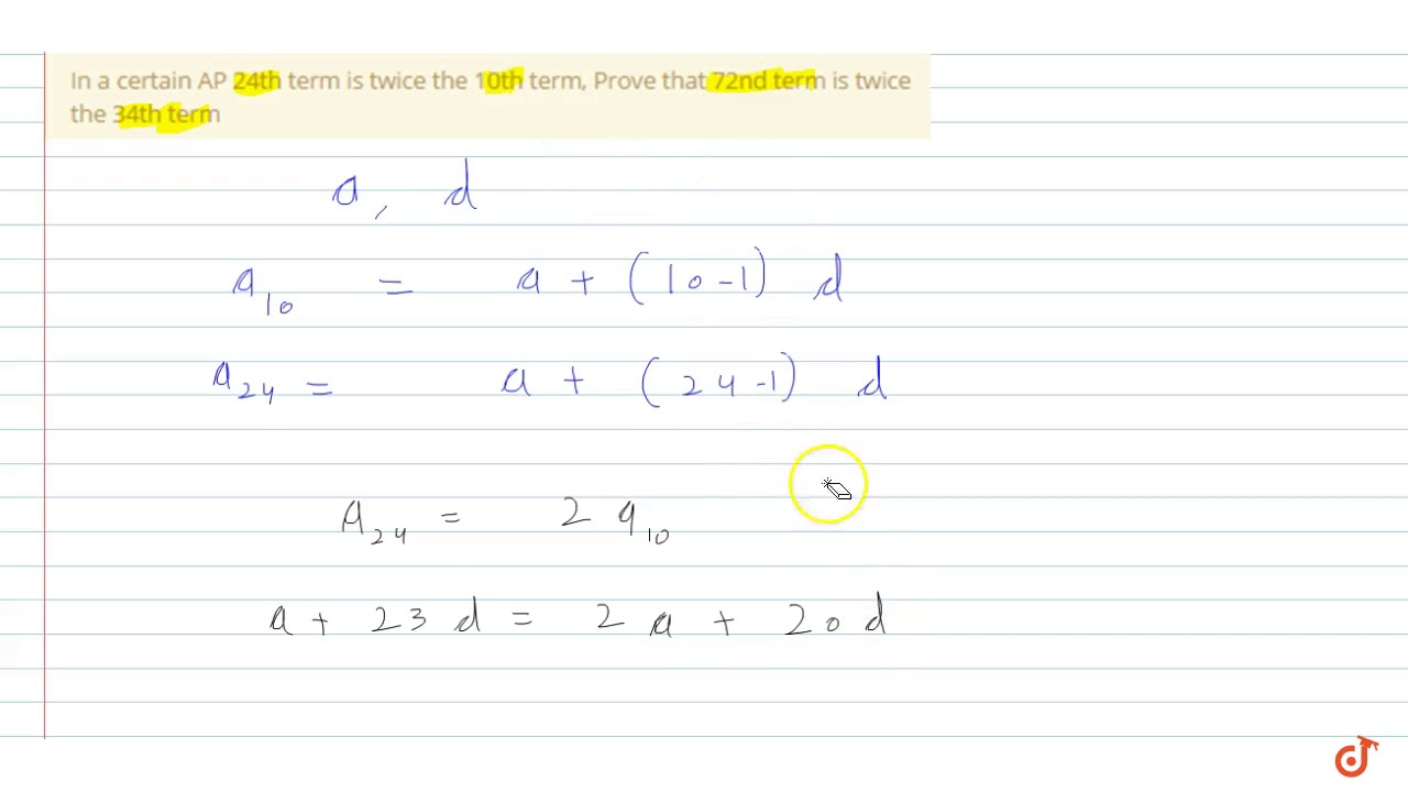 Watch video In a certain AP 24th term is twice the 10th term, Prove that 72nd term is twice the 34th term Now In a certain AP 24th term is twice the 10th term, Prove that 72nd term is twice the 34th term