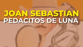 Joan Sebastian - Pedacitos de Luna (Audio Oficial)