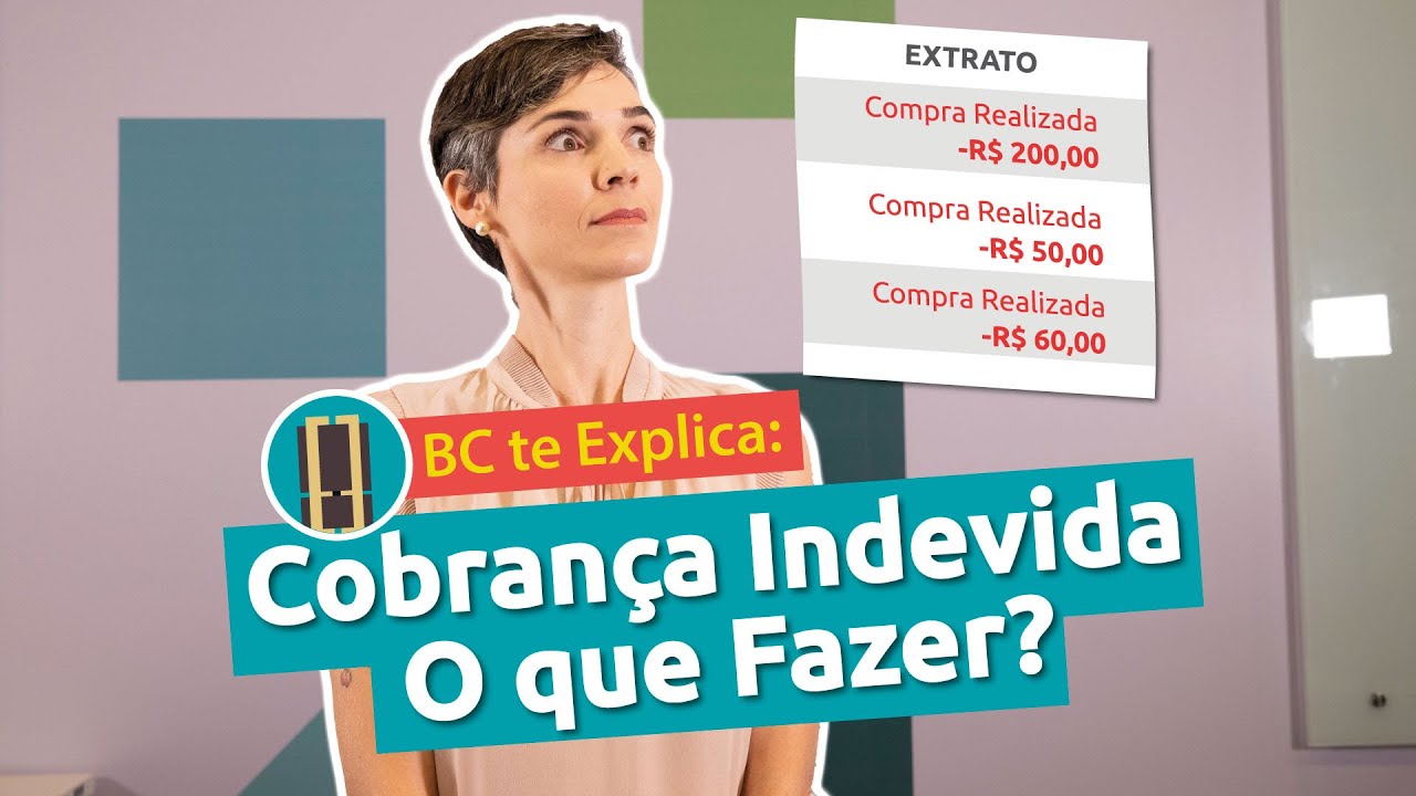 BC te Explica #13 - Cobrança Indevida? O que Fazer?