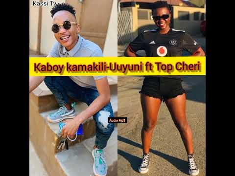 Kaboy kamakili ft Top Cheri - Uuyuni