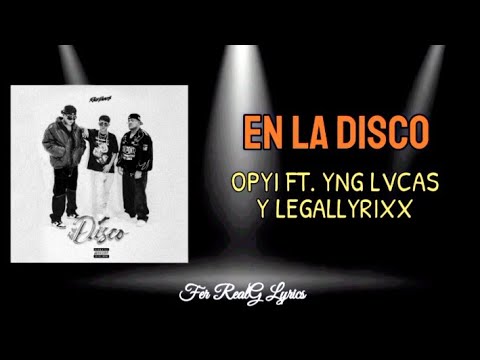 Opyi Ft. Yng Lvcas Y Legallyrxx - En La Disco [Letra]