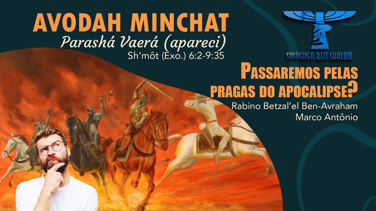 Avodah Minchat - Parashá Vaerá (apareci) PASSAREMOS PELAS PRAGAS DO APOCALIPSE? - 2024/5784