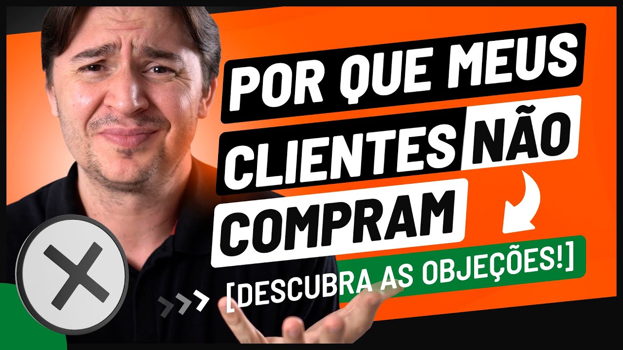 COMO DESCOBRIR AS OBJEÇÕES DOS SEUS CLIENTES: GUIA DEFINITIVO
