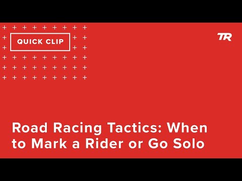 Road Racing Tactics: When to Mark a Rider or Go Solo (Ask a Cycling Coach 314)