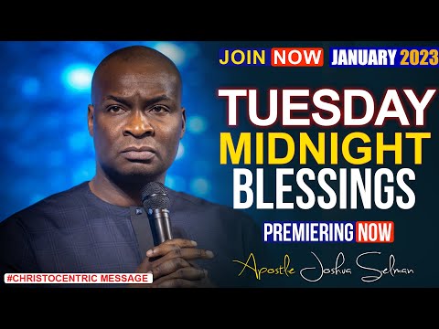 TUESDAY MIDNIGHT BLESSINGS,  31ST JANUARY 2023 - APOSTLE JOSHUA SELMAN Good Word