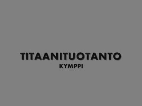 TITAANITUOTANTO feat Meitsijäbä: KYMPPI