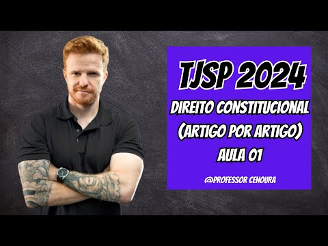 TJSP ESCREVENTE 2024 -  CONSTITUCIONAL  (ARTIGO POR ARTIGO)  - AULA 01 - PROFESSOR CENOURA