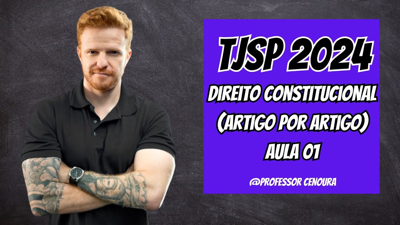 TJSP ESCREVENTE 2024 -  CONSTITUCIONAL  (ARTIGO POR ARTIGO)  - AULA 01 - PROFESSOR CENOURA