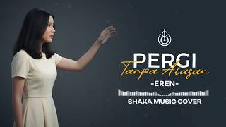 Download lagu PERGI TANPA ALASAN - EREN | COVER BY SHAKA MUSIC mp3