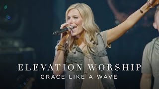 Elevation Worship - Grace Like A Wave (Live)