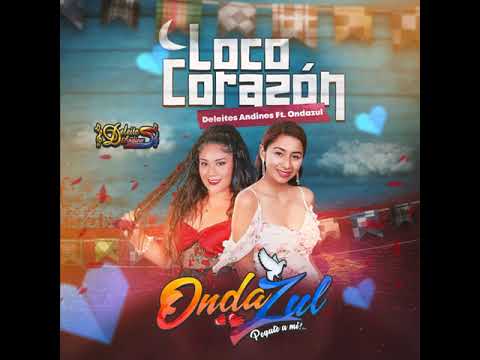 DELEITES ANDINOS - ONDA AZUL FT  LOCO CORAZON  PRIMICIA 2021 AUDIO VIDEO OFICIAL 4K