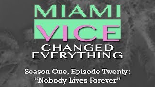 Miami Vice Changed Everything S01E20: Nobody Lives Forever