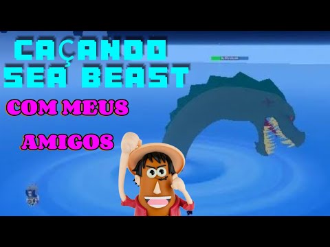 CAÇANDO SEA BEAST COM MEUS AMIGOS
