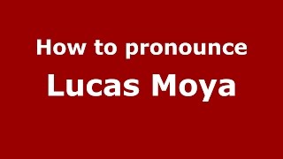 How to pronounce Lucas Moya