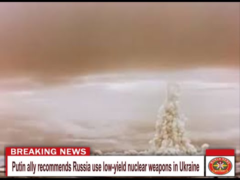 Putin ally recommends Russia use low-yield nuclear weapons in Ukraine