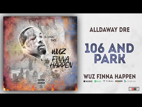 Alldaway Dre - 106 And Park (Wuz Finna Happen)