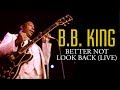 B.B. King | Better Not Look Back Live