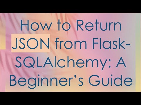 How to Return JSON from Flask-SQLAlchemy: A Beginner’s Guide
