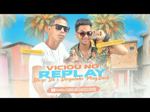 Diego DK e Dieguinho Playback - Viciou no Replay - Brega Funk (Com Grave)