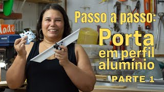 COMO FAZER PORTA DE ALUMINIO COM VIDRO - PARTE 1