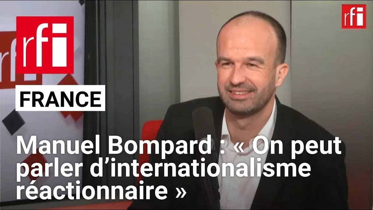 Manuel Bompard : « Je pense que l’on peut parler d’internationalisme réactionnaire » • RFI