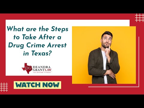 What are the Steps to Take After a Drug Crime Arrest in Texas? | Call Deandra Grant Law for Help
