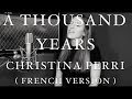A THOUSAND YEARS ( FRENCH VERSION ) CHRISTINA PERRI ( SARA'H COVER )