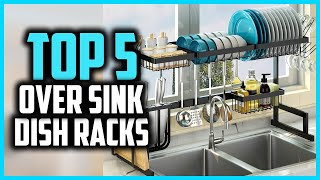 Top 5 Best Over Sink Dish Racks Reviews in 2025