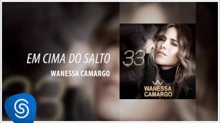 Wanessa Camargo - Em Cima Do Salto (Álbum &#39;&#39;33&#39;&#39;) [Áudio Oficial]