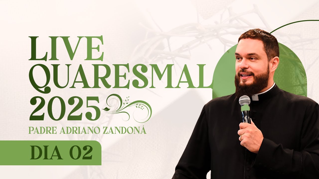 2º DIA - LIVE QUARESMAL 2025 | PADRE ADRIANO ZANDONÁ (CANÇÃO NOVA)