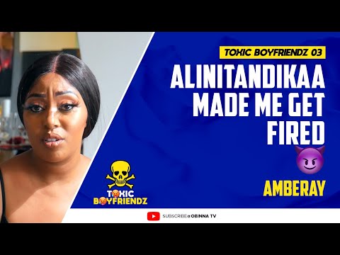 TOXIC BOYFRIENDZ / ep.3 /: Alinitandikaaa, Made me get Fired - Amberay