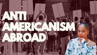 How Are WE Being Treated Traveling While Anti-Americanism is Increasing | Black Women Abroad