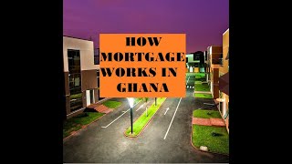 How mortgage works in Ghana