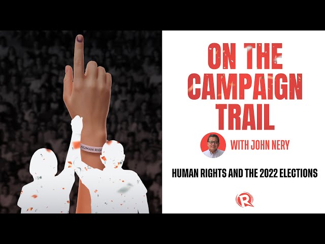 [WATCH] On The Campaign Trail with John Nery: Human rights and the 2022 elections