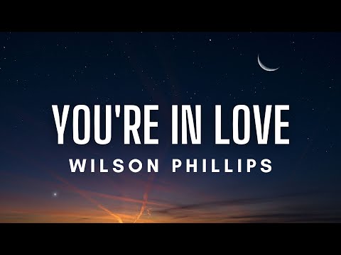 Wilson Phillips  - "You're in Love" (Lyrics)