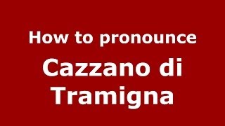 How to pronounce Cazzano Di Tramigna