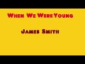 When We Were Young  - James Smith