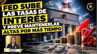 Fed sube las tasas de interés y prevé mantenerlas altas por más tiempo