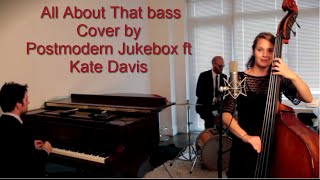 All About That Upright Bass   Jazz Meghan Trainor Cover ft  Kate Davis   Postmodern Jukebox Lyrics