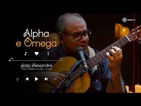 ALPHA E ÔMEGA (Asaph Borba) Livingston Farias|João Alexandre - Voz, Violão e Tudo o Mais | MackPlay
