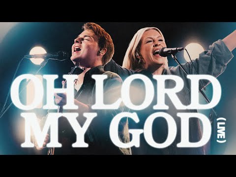 Oh Lord My God - Bethel Music
