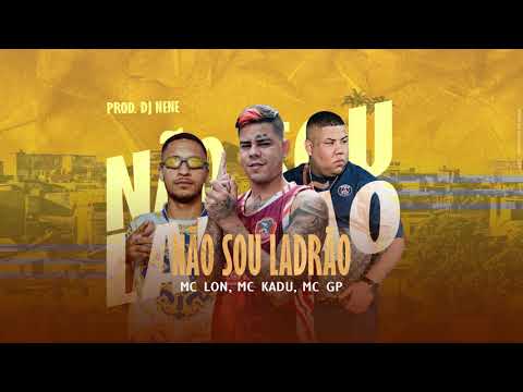MC GP, MC Kadu e MC Lon - Não Sou Ladrão (DJ Nene)