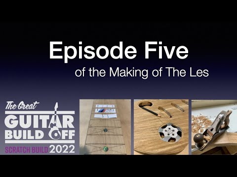 Great Guitar Build Off 2022, Scratch Build Category — Episode Five of the making of The Les