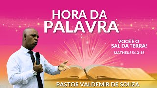 VOCÊ É O SAL DA TERRA | PASTOR VALDEMIR DE SOUZA