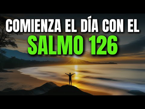 ORACIÓN DE LA MAÑANA CON EL SALMO 126 | PODEROSA ORACIÓN DE RESTAURACIÓN Y ALEGRÍA EN EL SEÑOR